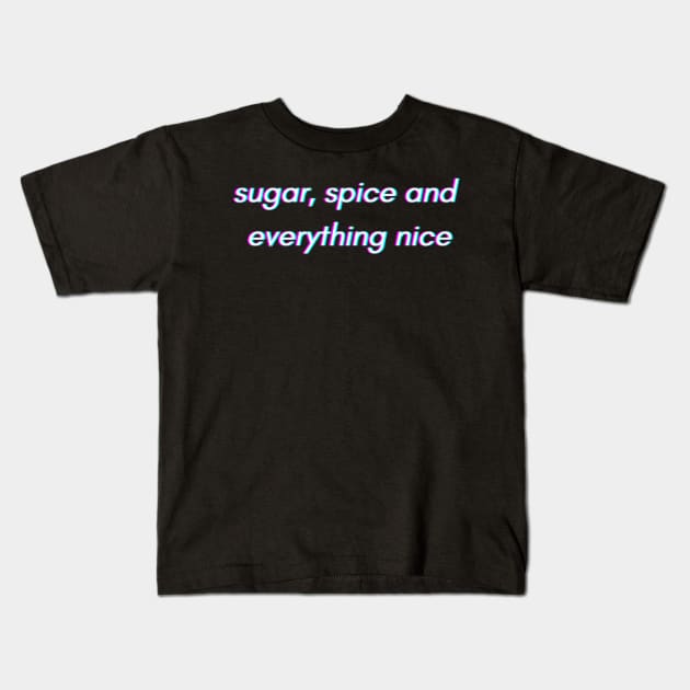 sugar spice everything nice Kids T-Shirt by mariaronda
